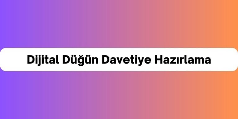 Dijital Düğün Davetiyesi Hazırlama & Boş Modelleri [2026]